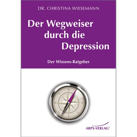 Der Wegweiser durch die Depression - (Depression, Psychologie, Psychiatrie)
